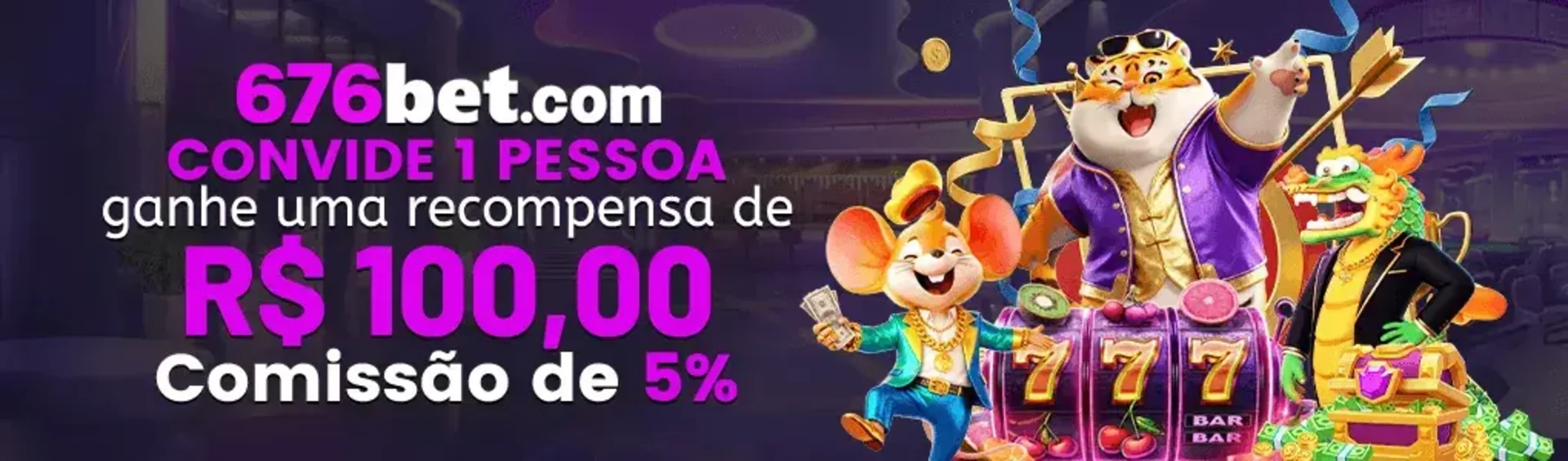 Banner do programa de indicação da 676bet, anunciando uma recompensa de R$ 100,00 e 5% de comissão por cada pessoa convidada, com personagens de jogos de cassino