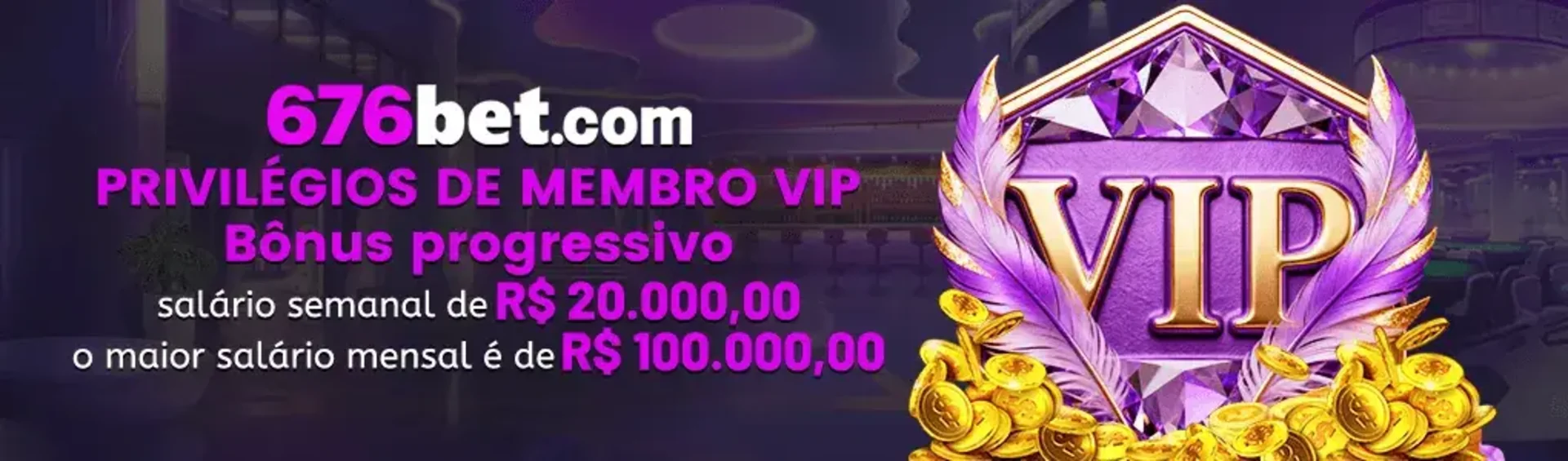 Banner do programa VIP da 676bet, exibindo um emblema roxo de VIP sobre moedas de ouro e anunciando privilégios como bônus e salários de até R$ 100.000,00